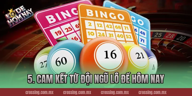 5. Cam kết từ đội ngũ Lô Đề Hôm Nay