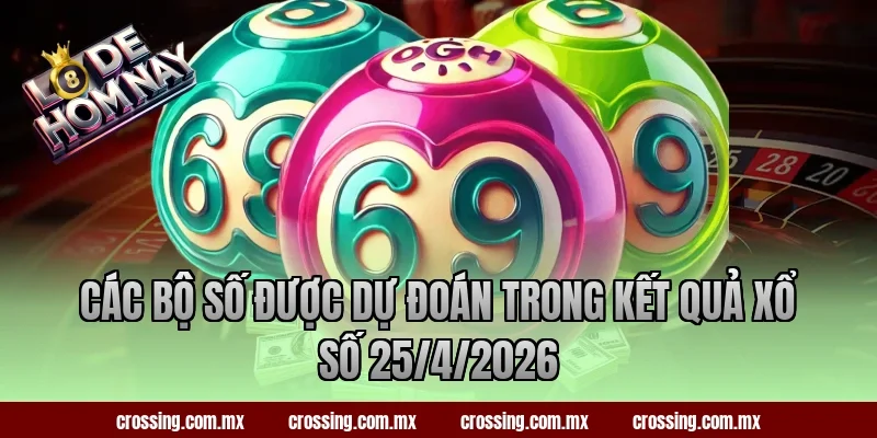 Các bộ số được dự đoán trong kết quả xổ số 25/4/2026