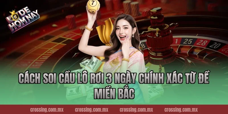 Cách soi cầu lô rơi 3 ngày chính xác từ đề miền Bắc