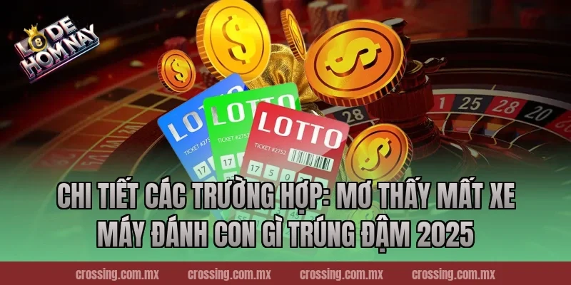 Chi tiết các trường hợp: Mơ thấy mất xe máy đánh con gì trúng đậm 2026