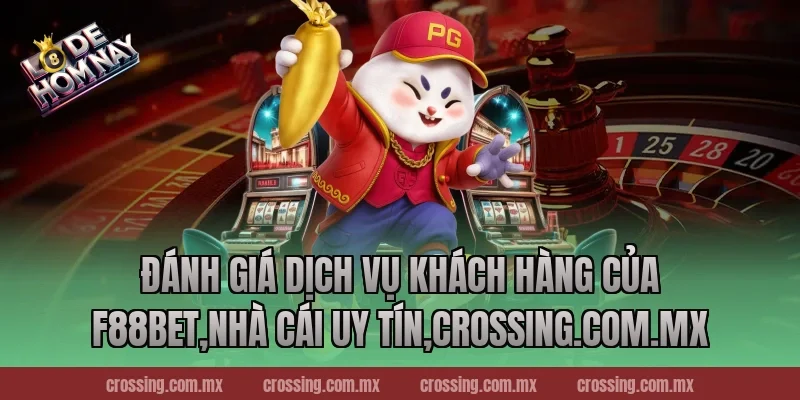 Đánh Giá Dịch Vụ Khách Hàng Của F88bet