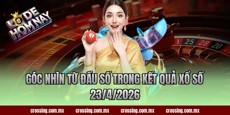 Góc nhìn từ đầu số trong kết quả xổ số 23/4/2026
