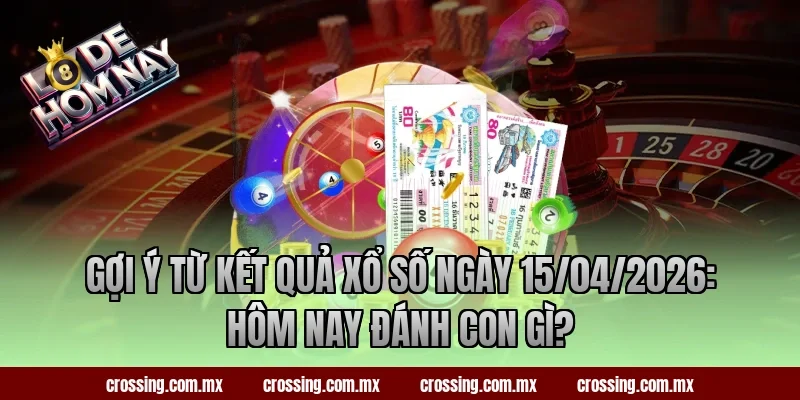 Gợi ý từ kết quả xổ số ngày 15/04/2026: hôm nay đánh con gì?