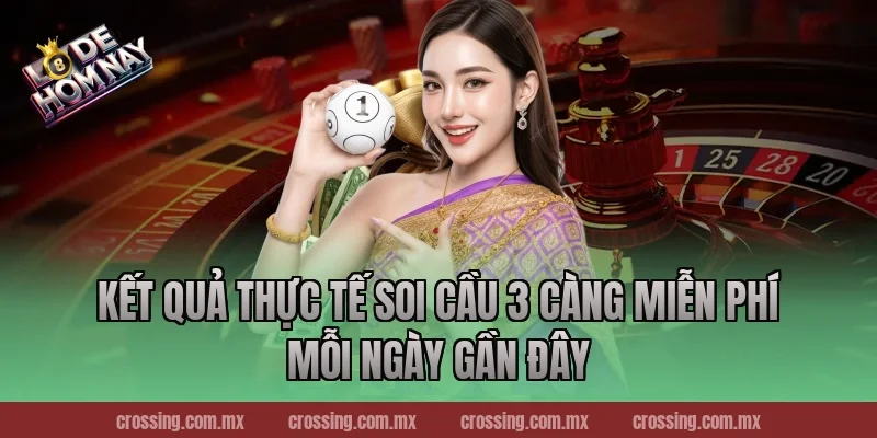 Kết quả thực tế soi cầu 3 càng miễn phí mỗi ngày gần đây