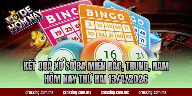 Kết quả xổ số ba miền Bắc, Trung, Nam hôm nay thứ Hai 13/4/2026