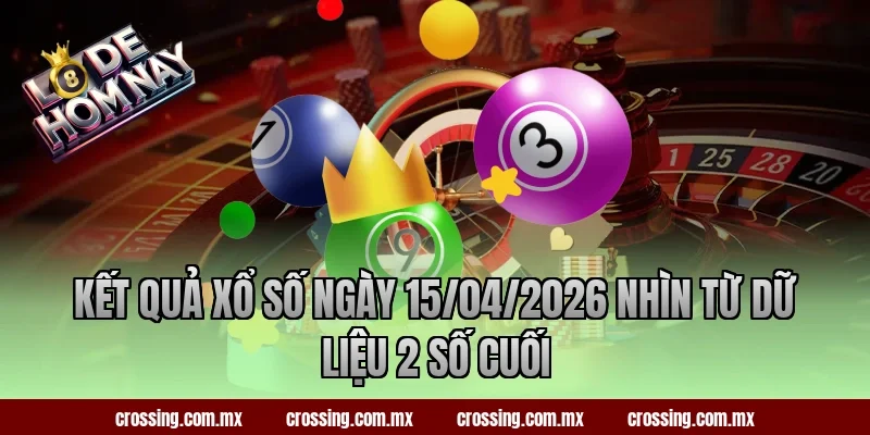 Kết quả xổ số ngày 15/04/2026 nhìn từ dữ liệu 2 số cuối