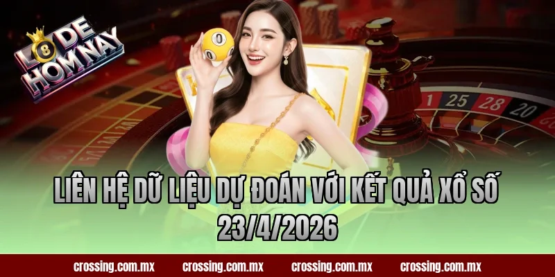 Liên hệ dữ liệu dự đoán với kết quả xổ số 23/4/2026