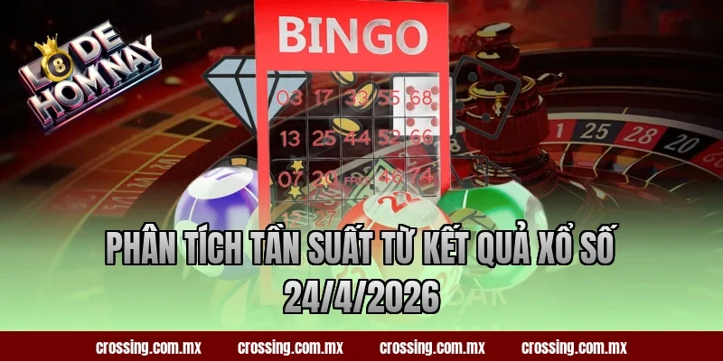 Phân tích tần suất từ kết quả xổ số 24/4/2026