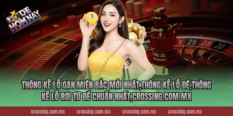 Thống kê lô gan miền Bắc mới nhất,Thống Kê Lô Đề,Thống kê lô rơi từ đề chuẩn nhất,pierpoint.io