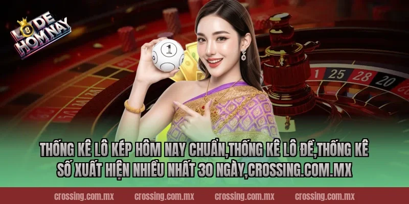 Thống kê lô kép hôm nay chuẩn,Thống Kê Lô Đề,Thống kê số xuất hiện nhiều nhất 30 ngày,pierpoint.io