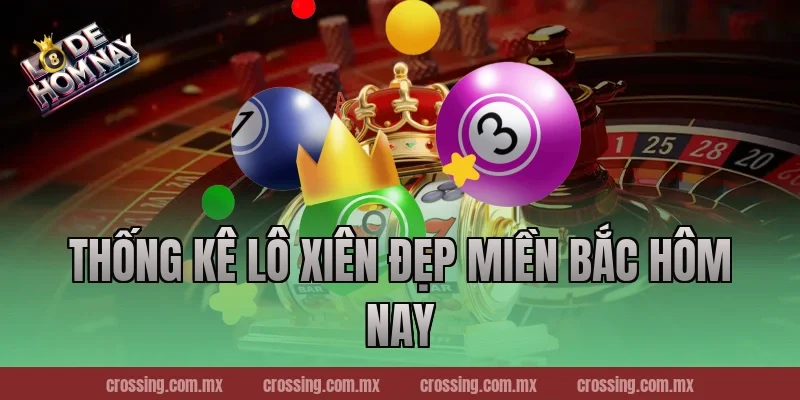 Thống kê lô xiên đẹp miền Bắc hôm nay