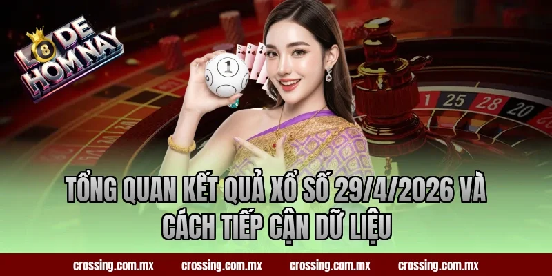 Tổng quan kết quả xổ số 29/4/2026 và cách tiếp cận dữ liệu
